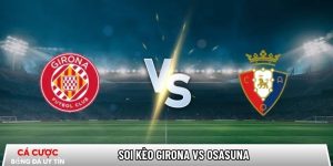 Soi kèo Girona vs Osasuna, 0h30 ngày 11/01 – La Liga tại www.dezwart-jongbloets.nl